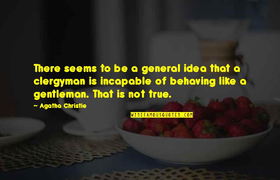 Gentleman Like Quotes By Agatha Christie: There seems to be a general idea that