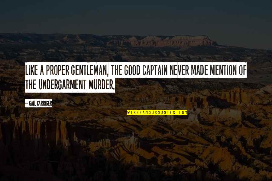 Gentleman Like Quotes By Gail Carriger: Like a proper gentleman, the good captain never