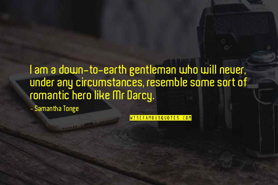 Gentleman Like Quotes By Samantha Tonge: I am a down-to-earth gentleman who will never,