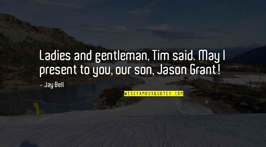 Gentleman Love Quotes By Jay Bell: Ladies and gentleman, Tim said. May I present