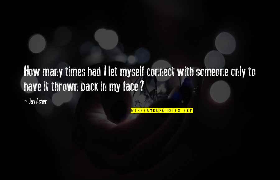 Gentleman Outfit Quotes By Jay Asher: How many times had I let myself connect Gentleman Outfit Quotes By Jay Asher: How many times had I let myself connect