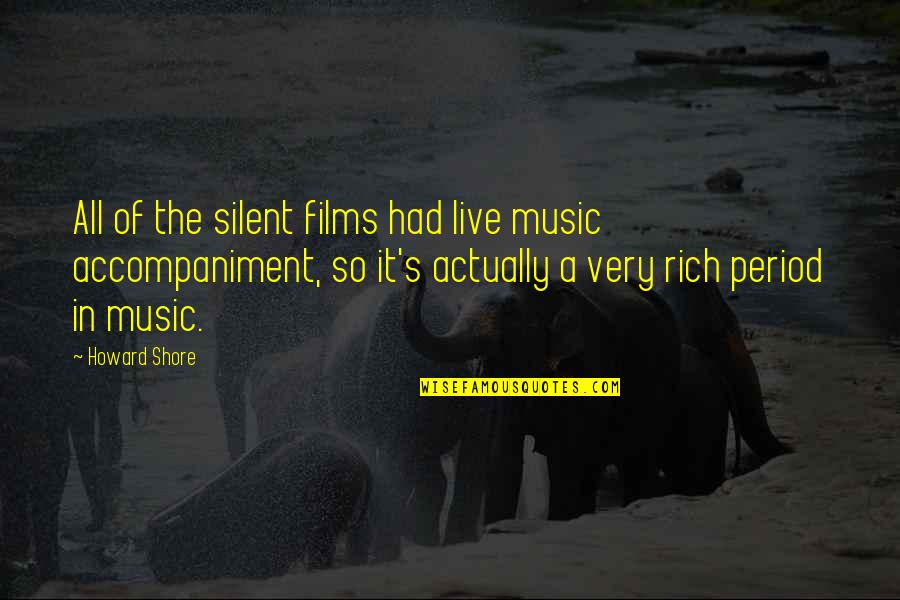 Gentleman Style Quotes By Howard Shore: All of the silent films had live music