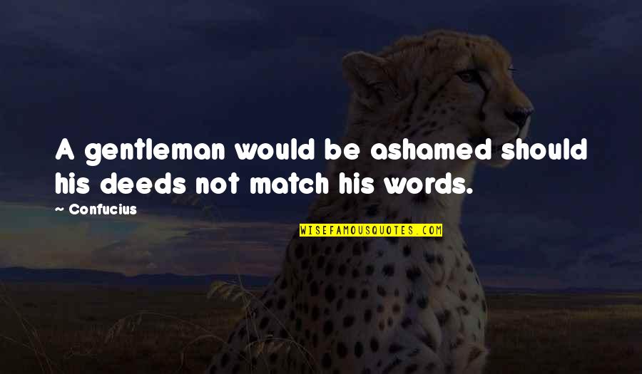 Gentleman Words Quotes By Confucius: A gentleman would be ashamed should his deeds