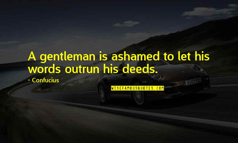 Gentleman Words Quotes By Confucius: A gentleman is ashamed to let his words