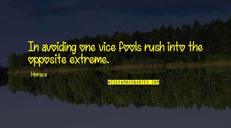 Gentleman Words Quotes By Horace: In avoiding one vice fools rush into the