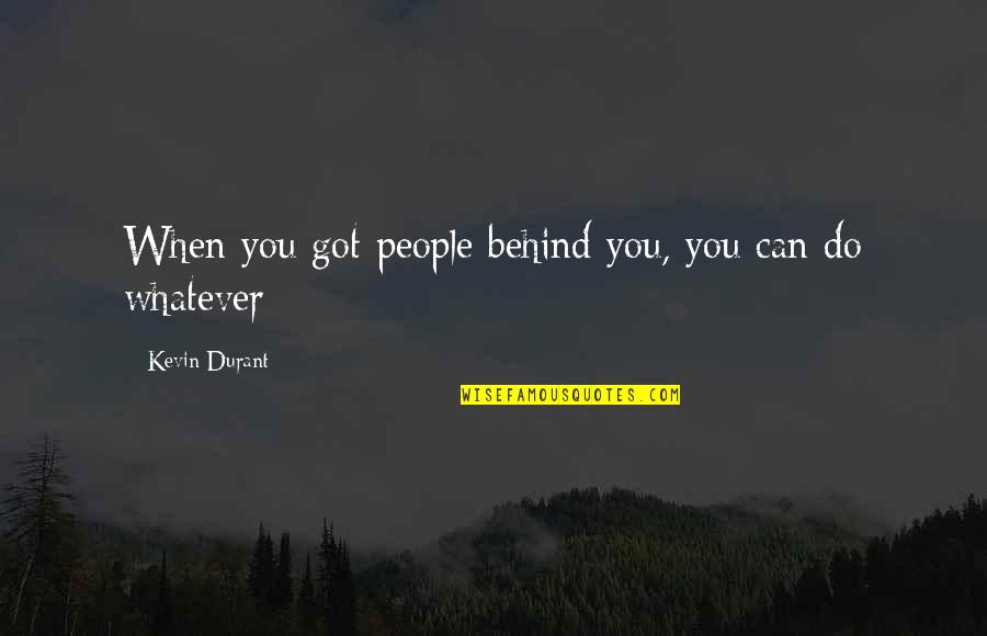 Gentlemanly Thievery Quotes By Kevin Durant: When you got people behind you, you can