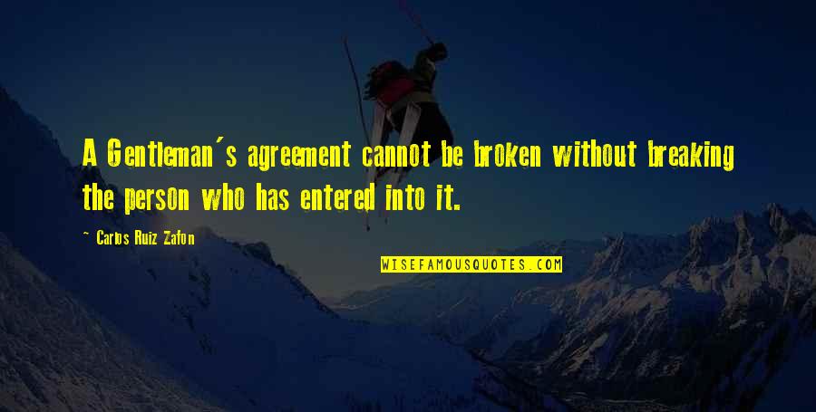 Gentleman's Agreement Quotes By Carlos Ruiz Zafon: A Gentleman's agreement cannot be broken without breaking