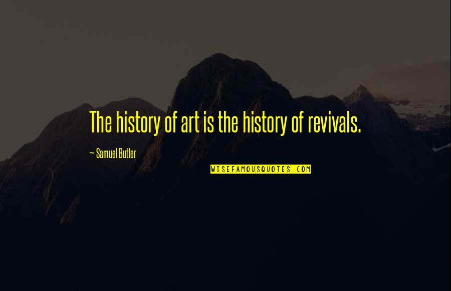 Gentleman's Guide Quotes By Samuel Butler: The history of art is the history of