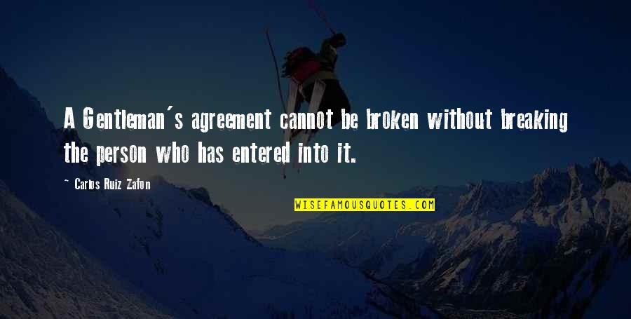 Gentleman's Quotes By Carlos Ruiz Zafon: A Gentleman's agreement cannot be broken without breaking