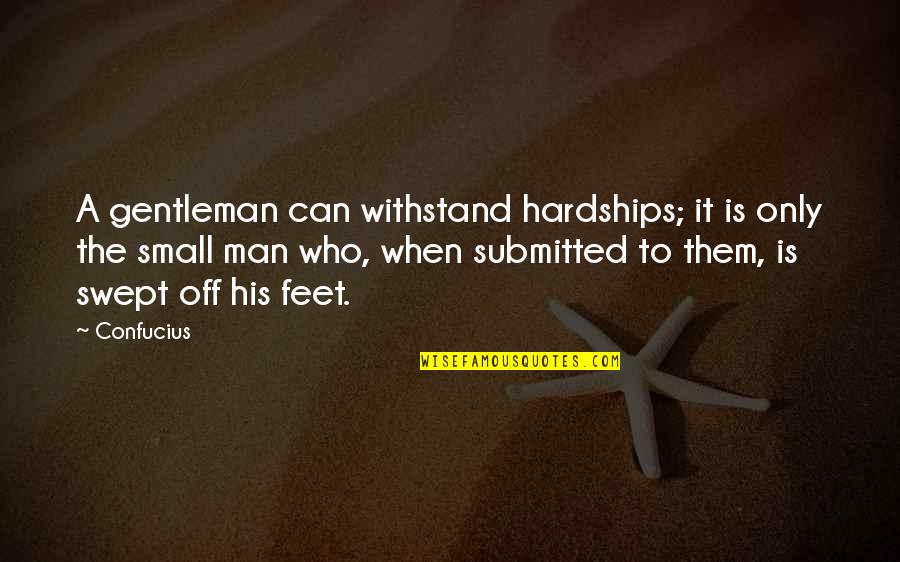 Gentleman's Quotes By Confucius: A gentleman can withstand hardships; it is only