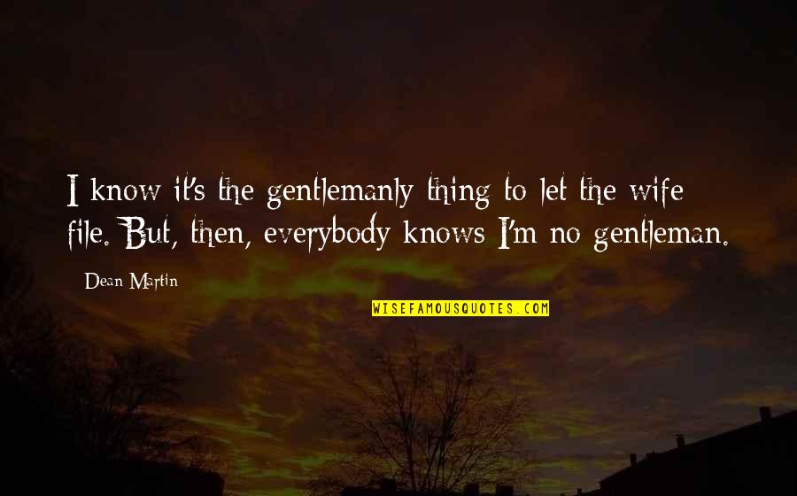Gentleman's Quotes By Dean Martin: I know it's the gentlemanly thing to let