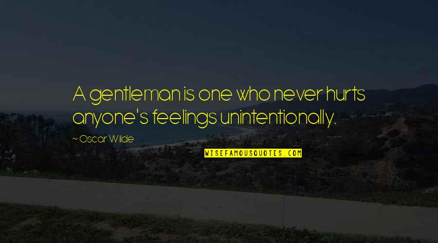 Gentleman's Quotes By Oscar Wilde: A gentleman is one who never hurts anyone's