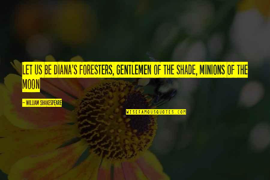 Gentleman's Quotes By William Shakespeare: Let us be Diana's foresters, gentlemen of the