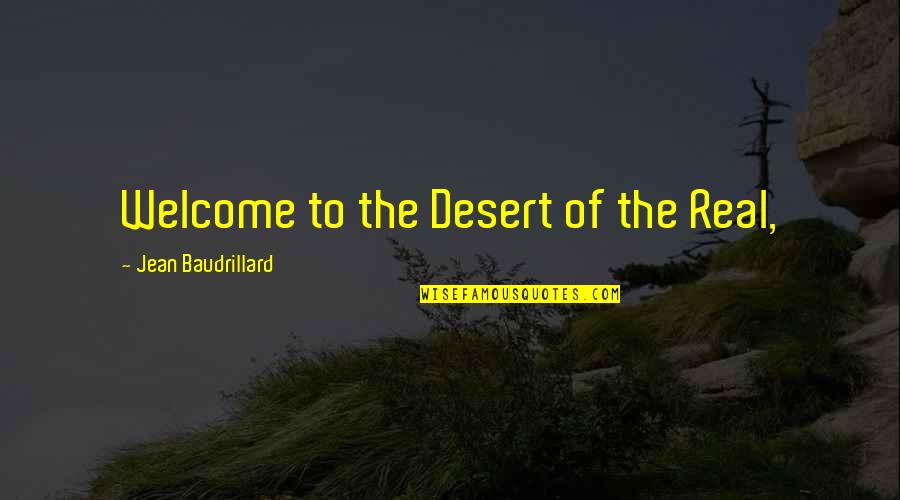 Gentlemen And Suits Quotes By Jean Baudrillard: Welcome to the Desert of the Real,
