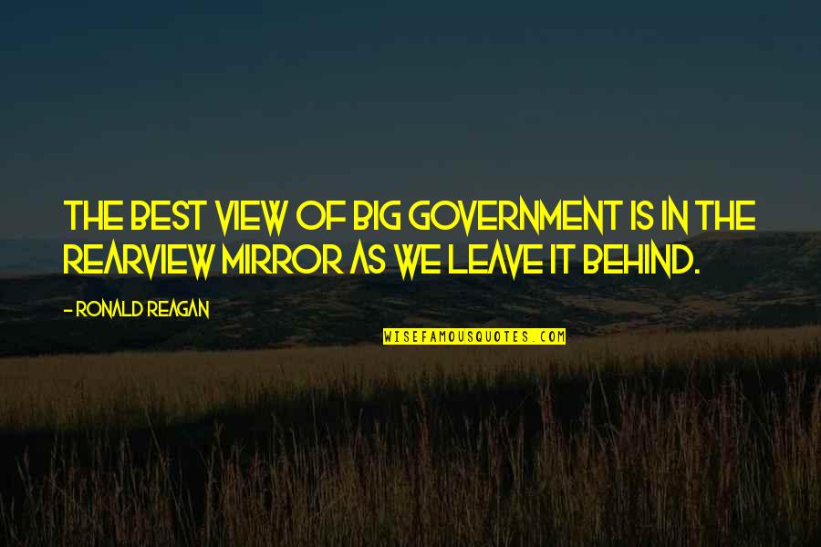 Gentlemen Broncos Quotes By Ronald Reagan: The best view of big government is in