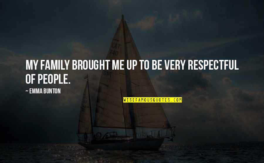 Gentlemen Caller Quotes By Emma Bunton: My family brought me up to be very Gentlemen Caller Quotes By Emma Bunton: My family brought me up to be very