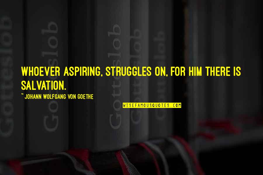 Gentlemen Caller Quotes By Johann Wolfgang Von Goethe: Whoever aspiring, struggles on, for him there is Gentlemen Caller Quotes By Johann Wolfgang Von Goethe: Whoever aspiring, struggles on, for him there is