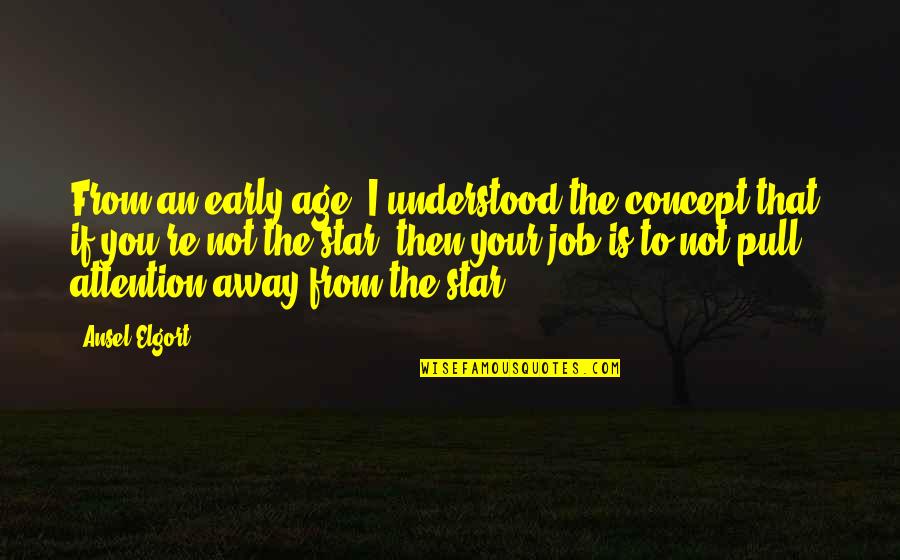 Gentlemen Michael Northrop Quotes By Ansel Elgort: From an early age, I understood the concept Gentlemen Michael Northrop Quotes By Ansel Elgort: From an early age, I understood the concept