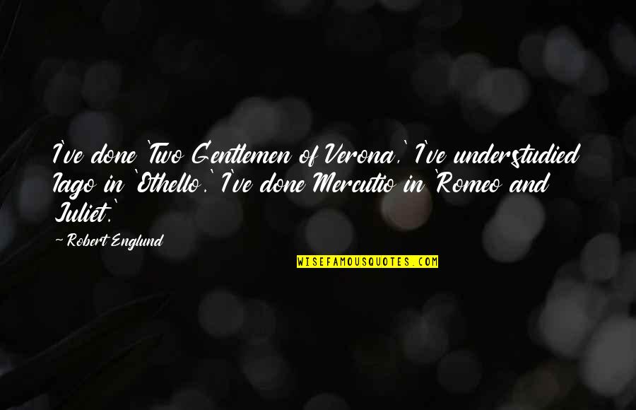 Gentlemen Of Verona Quotes By Robert Englund: I've done 'Two Gentlemen of Verona,' I've understudied