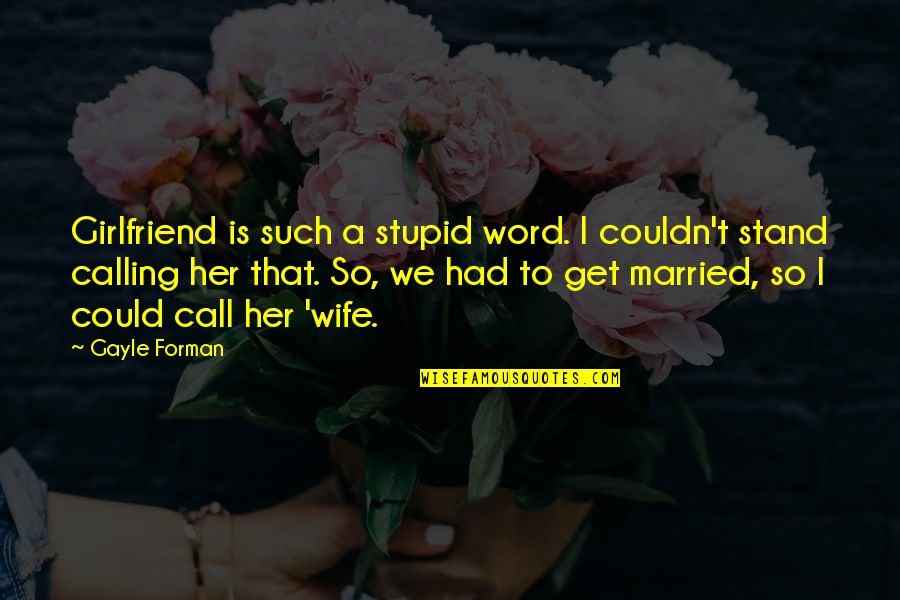 Gentlemen Prefer Blondes Movie Quotes By Gayle Forman: Girlfriend is such a stupid word. I couldn't Gentlemen Prefer Blondes Movie Quotes By Gayle Forman: Girlfriend is such a stupid word. I couldn't