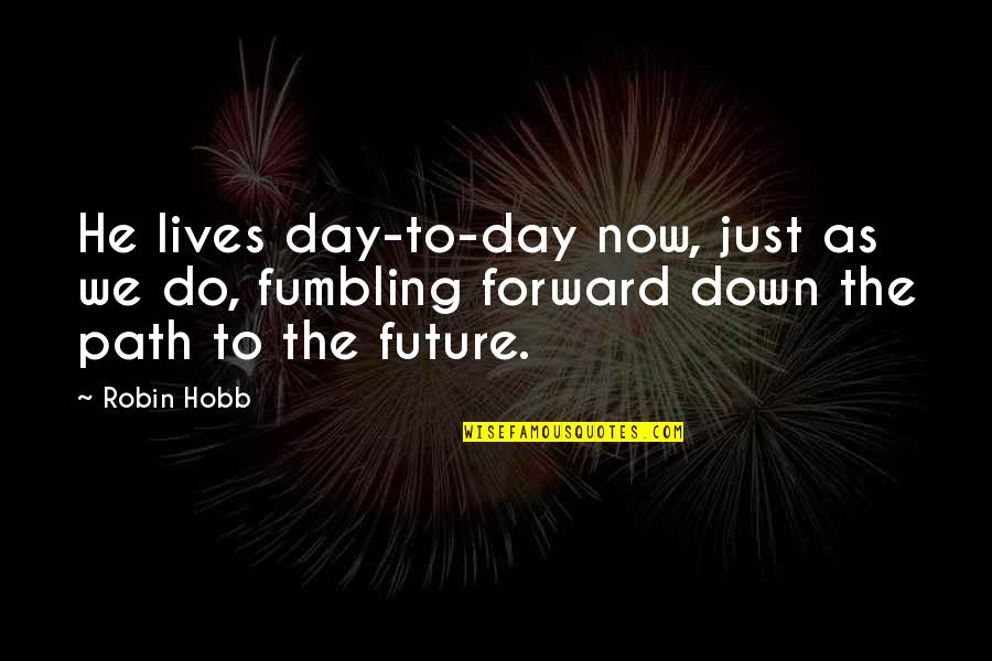 Gentlemen Prefer Blondes Movie Quotes By Robin Hobb: He lives day-to-day now, just as we do,