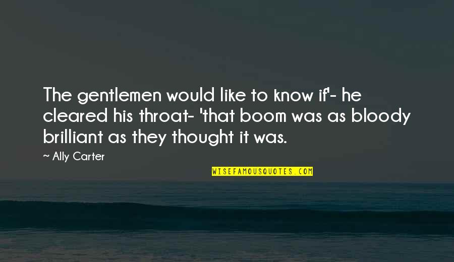 Gentlemen Quotes By Ally Carter: The gentlemen would like to know if'- he