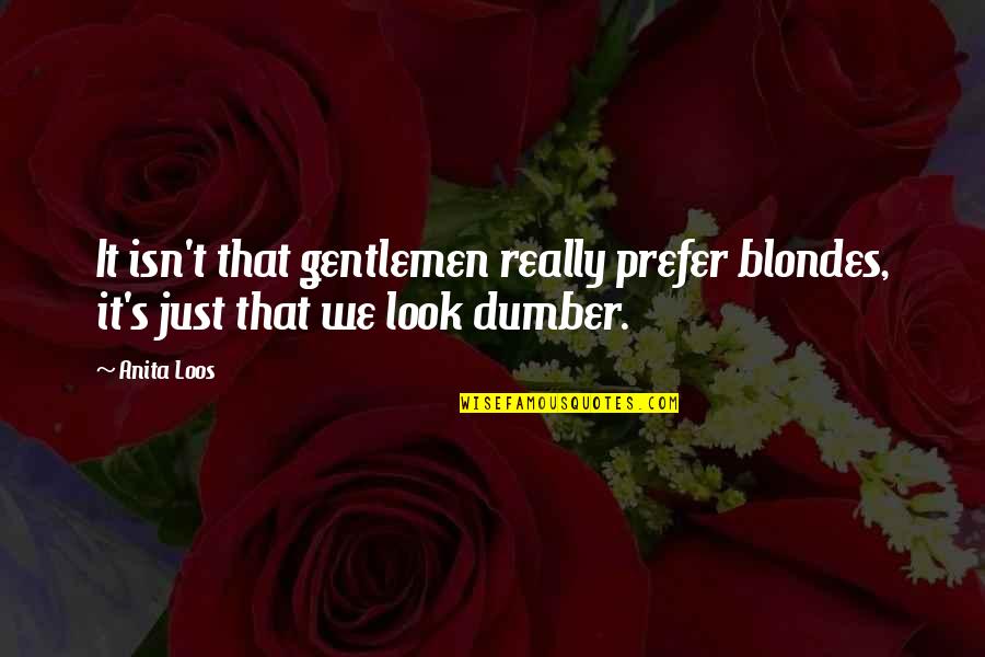 Gentlemen Quotes By Anita Loos: It isn't that gentlemen really prefer blondes, it's