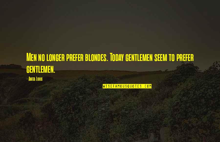 Gentlemen Quotes By Anita Loos: Men no longer prefer blondes. Today gentlemen seem