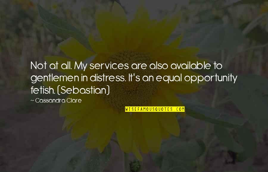 Gentlemen Quotes By Cassandra Clare: Not at all. My services are also available Gentlemen Quotes By Cassandra Clare: Not at all. My services are also available