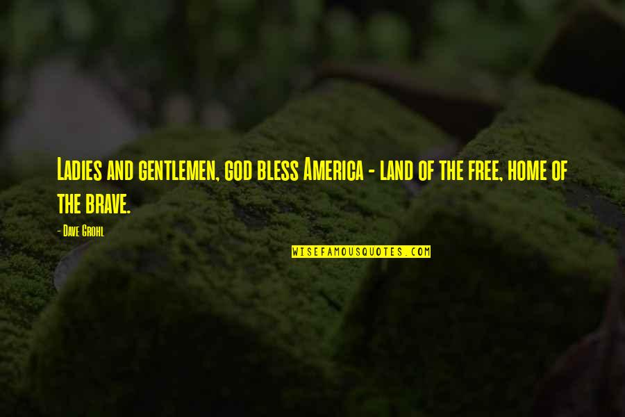 Gentlemen Quotes By Dave Grohl: Ladies and gentlemen, god bless America - land