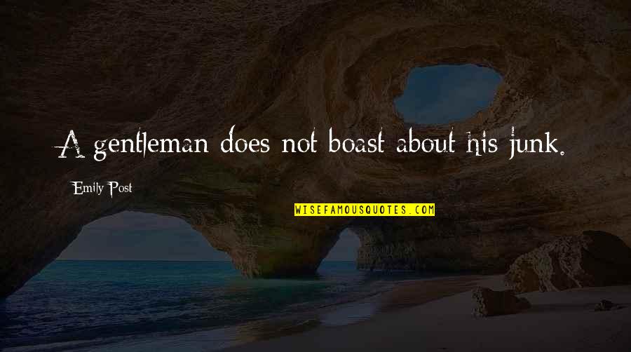Gentlemen Quotes By Emily Post: A gentleman does not boast about his junk.