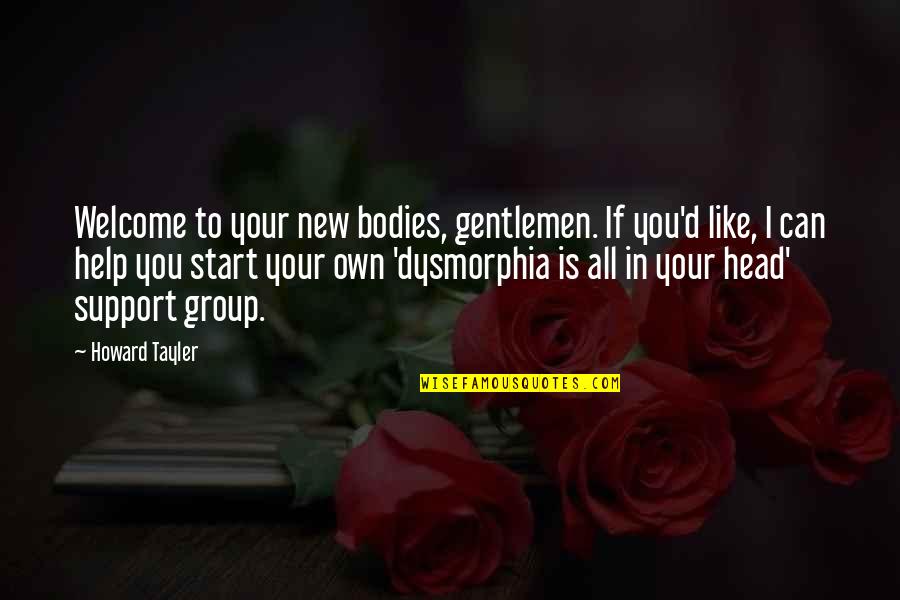 Gentlemen Quotes By Howard Tayler: Welcome to your new bodies, gentlemen. If you'd