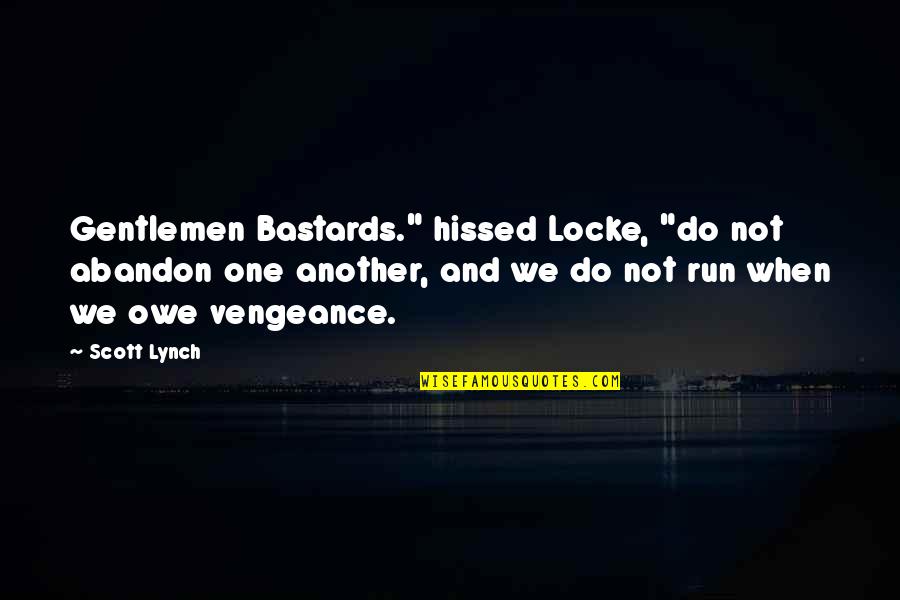 Gentlemen Quotes By Scott Lynch: Gentlemen Bastards." hissed Locke, "do not abandon one