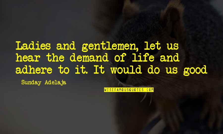 Gentlemen Quotes By Sunday Adelaja: Ladies and gentlemen, let us hear the demand
