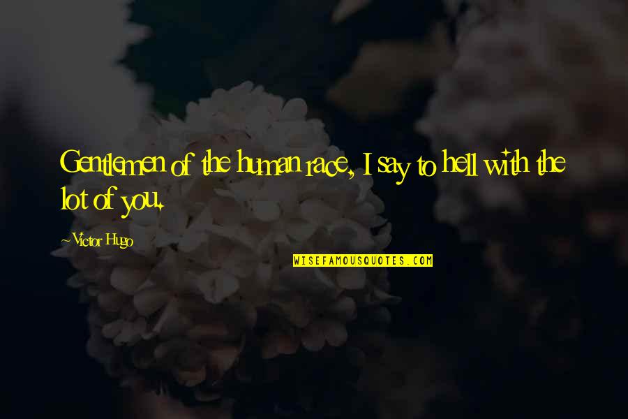 Gentlemen Quotes By Victor Hugo: Gentlemen of the human race, I say to