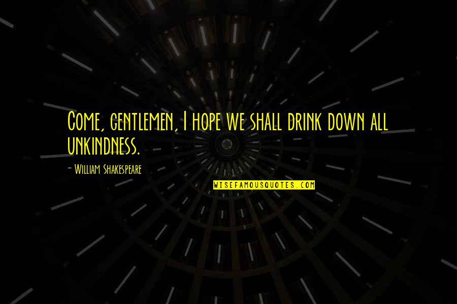 Gentlemen Quotes By William Shakespeare: Come, gentlemen, I hope we shall drink down