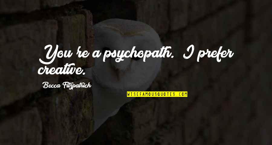 Gentlemens Cut Quotes By Becca Fitzpatrick: You're a psychopath.""I prefer creative.