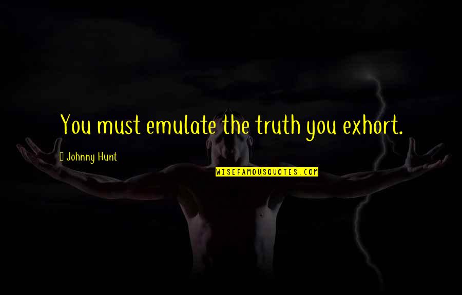 Gentlemens Cut Quotes By Johnny Hunt: You must emulate the truth you exhort.