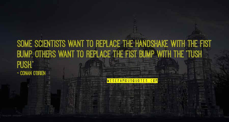 Gentlemens Image Barbershop Quotes By Conan O'Brien: Some scientists want to replace the handshake with