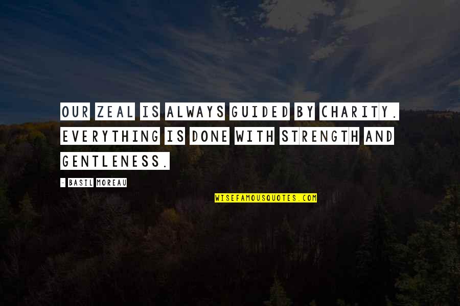 Gentleness And Strength Quotes By Basil Moreau: Our zeal is always guided by charity. Everything