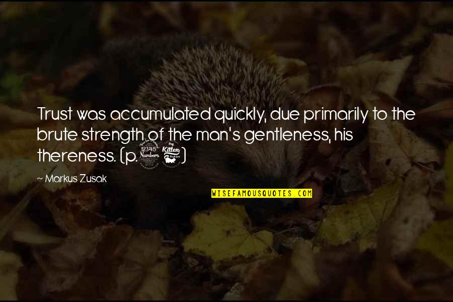 Gentleness And Strength Quotes By Markus Zusak: Trust was accumulated quickly, due primarily to the