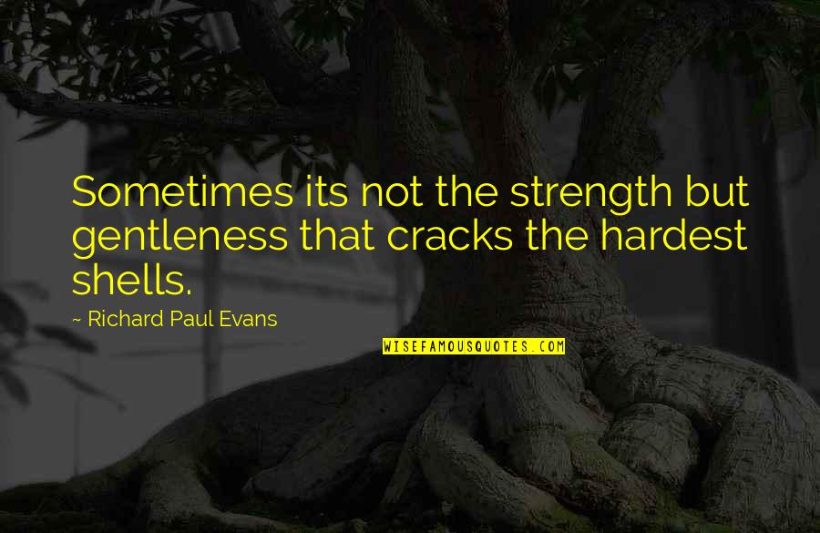 Gentleness And Strength Quotes By Richard Paul Evans: Sometimes its not the strength but gentleness that