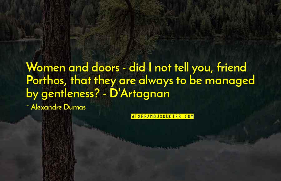 Gentleness Quotes By Alexandre Dumas: Women and doors - did I not tell