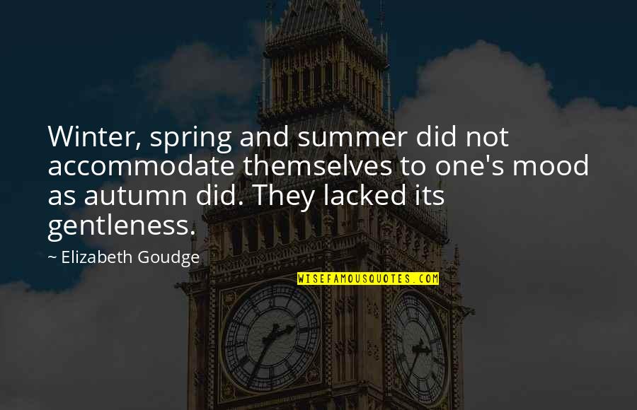 Gentleness Quotes By Elizabeth Goudge: Winter, spring and summer did not accommodate themselves