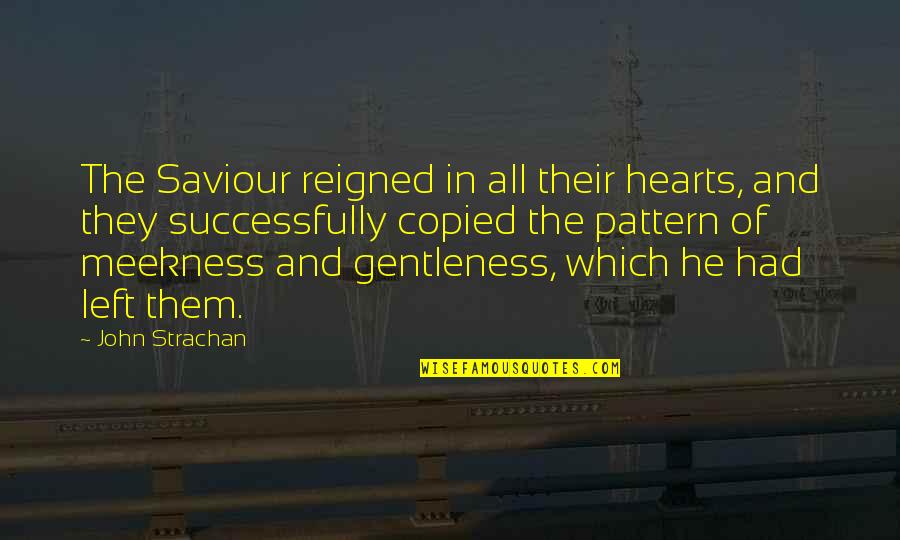 Gentleness Quotes By John Strachan: The Saviour reigned in all their hearts, and