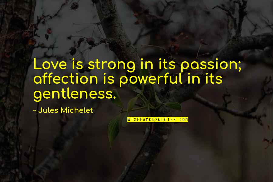 Gentleness Quotes By Jules Michelet: Love is strong in its passion; affection is