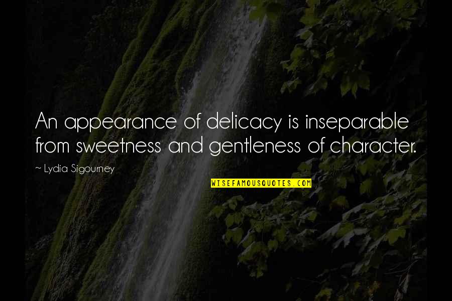 Gentleness Quotes By Lydia Sigourney: An appearance of delicacy is inseparable from sweetness