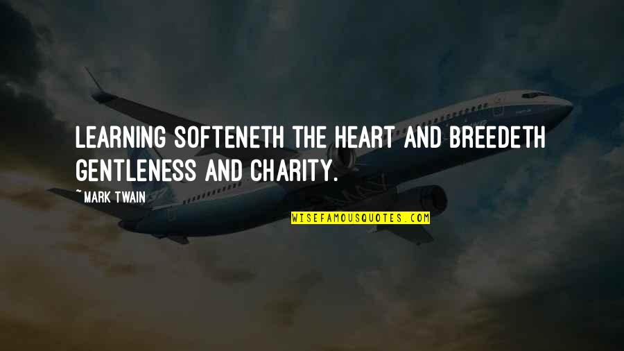 Gentleness Quotes By Mark Twain: Learning softeneth the heart and breedeth gentleness and