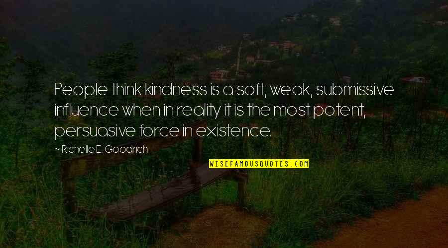 Gentleness Quotes By Richelle E. Goodrich: People think kindness is a soft, weak, submissive