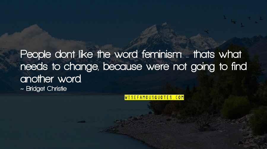 Gentleness Quotes Quotes By Bridget Christie: People don't like the word 'feminism' - that's